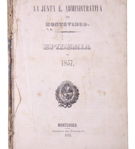 “La Junta Administrativa de Montevideo. Epidemia de 1857”. Montevideo, 1857.