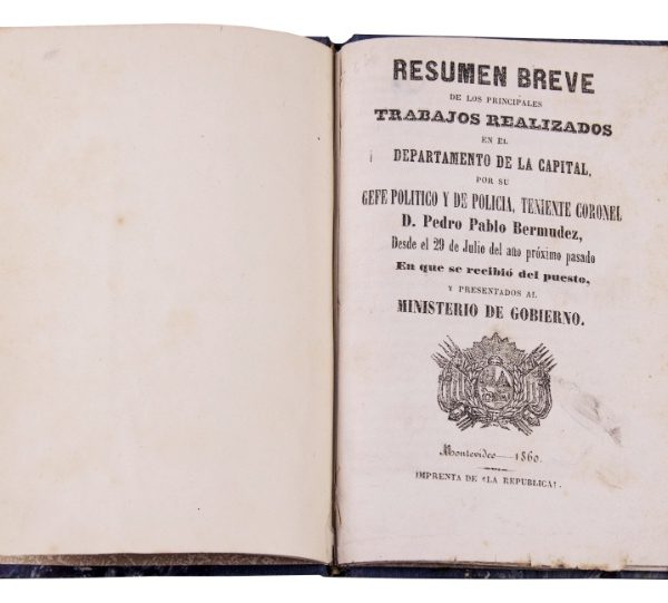 BERMÚDEZ, PEDRO PABLO. “Resumen breve de los principales trabajos realizados en el Departamento de la Capital, por su Gefe Político y de Policía, teniente coronel D. [...]”. Montevideo, 1860.